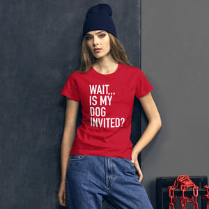 Wait, is my dog invited? Women's short sleeve t-shirt