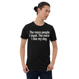 The More People I Meet. Short-Sleeve T-Shirt