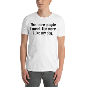 The More People I Meet. Short-Sleeve T-Shirt